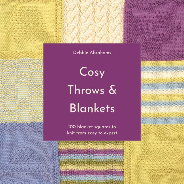 Cosy Throws and Blankets: 100 Blanket Squares to Knit from Easy to Expert