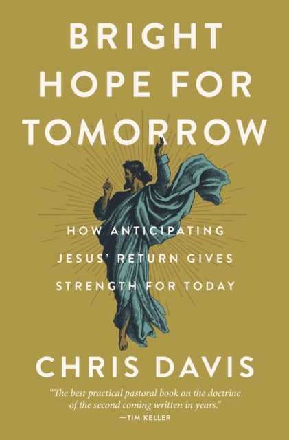 Bright Hope for Tomorrow: How Anticipating Jesus' Return Gives Strength for Today