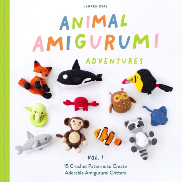 Animal Amigurumi Adventures: 15 Crochet Patterns to Create Adorable Amigurumi Critters