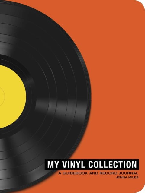 My Vinyl Collection: How to Build, Maintain, and Experience a Music Collection in Analog