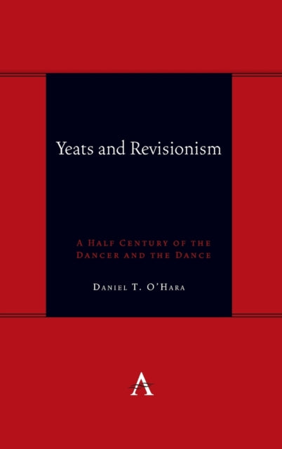 Yeats and Revisionism: A Half Century of the Dancer and the Dance