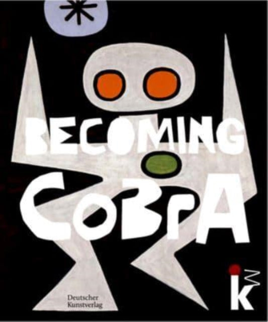 Becoming CoBrA: Anfange einer europaischen Kunstbewegung