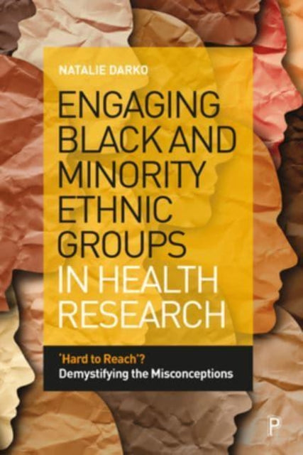 Engaging Black and Minority Ethnic Groups in Health Research: 'Hard to Reach'? Demystifying the Misconceptions