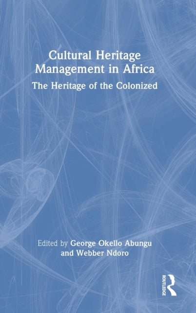 Cultural Heritage Management in Africa: The Heritage of the Colonized