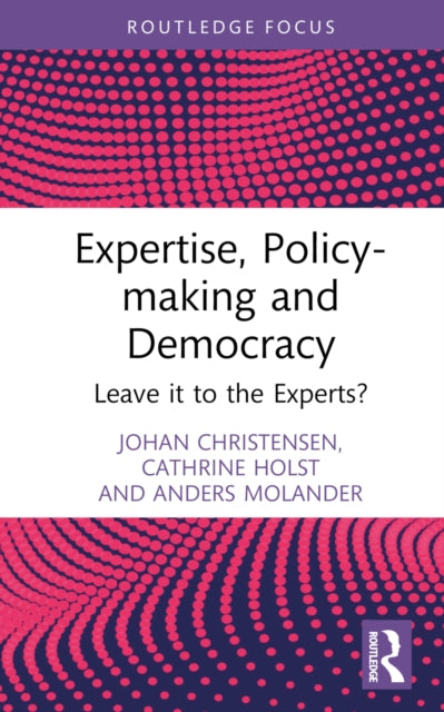 Expertise, Policy-making and Democracy: Leave it to the Experts?