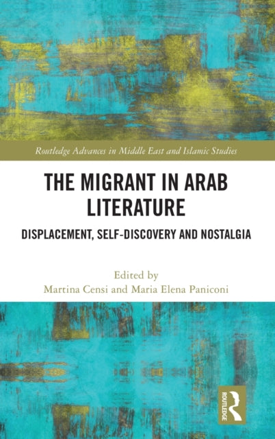 The Migrant in Arab Literature: Displacement, Self-Discovery and Nostalgia
