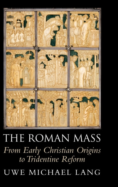 The Roman Mass: From Early Christian Origins to Tridentine Reform