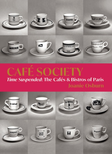 Cafe Society: Time Suspended, the Cafes & Bistros of Paris