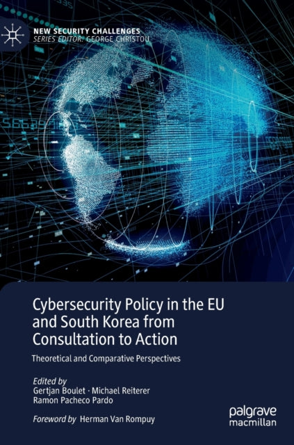 Cybersecurity Policy in the EU and South Korea from Consultation to Action: Theoretical and Comparative Perspectives