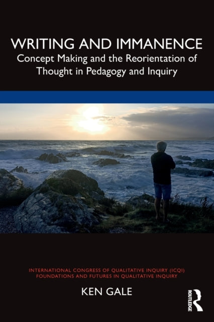 Writing and Immanence: Concept Making and the Reorientation of Thought in Pedagogy and Inquiry
