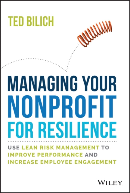 Managing Your Nonprofit for Resilience - Use Lean Risk Management to Improve Performance and Increase Employee Engagement
