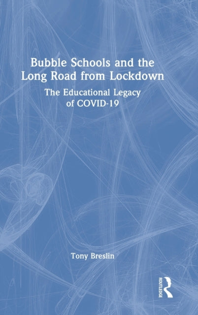 Bubble Schools and the Long Road from Lockdown: The Educational Legacy of COVID-19