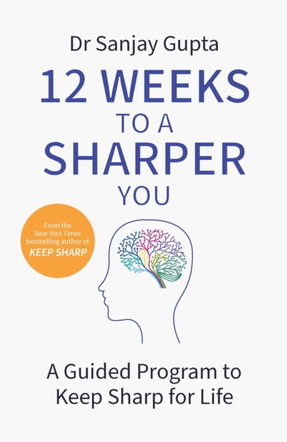 12 Weeks to a Sharper You: A Practical Guide: Build a Better Brain At Any Age