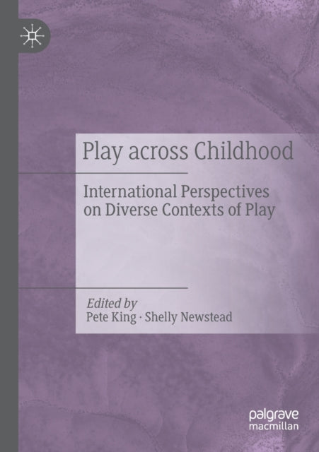 Play Across Childhood: International Perspectives on Diverse Contexts of Play