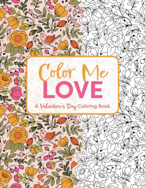 Color Me Love: A Valentine's Day Coloring Book (Adult Coloring Book, Relaxation, Stress Relief)