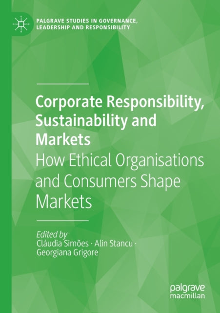Corporate Responsibility, Sustainability and Markets: How Ethical Organisations and Consumers Shape Markets