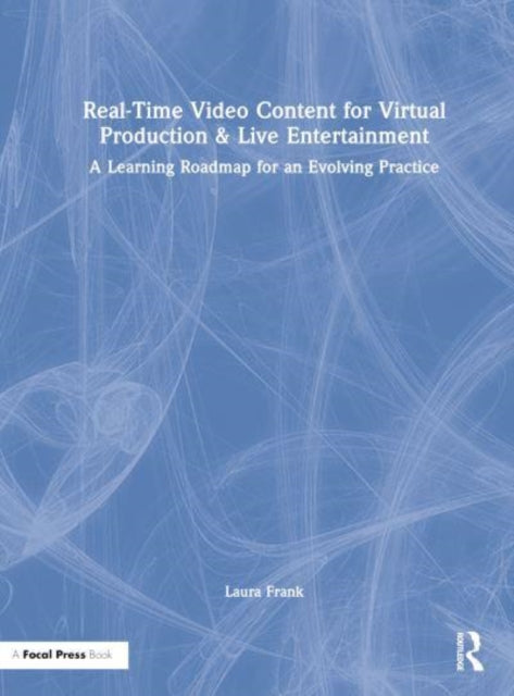Real-Time Video Content for Virtual Production & Live Entertainment: A Learning Roadmap for an Evolving Practice