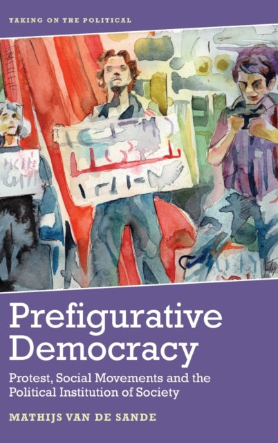 Prefigurative Democracy: Protest, Social Movements and the Political Institution of Society