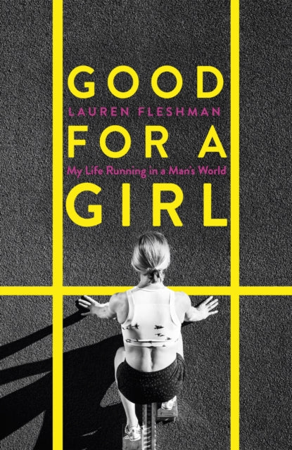 Good for a Girl: My Life Running in a Man's World