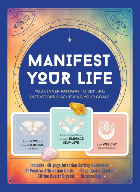 Manifest Your Life: Your Inner Pathway to Setting Intentions and Achieving Your Goals - Includes: Includes: 48-page Intention Setting Guidebook, 31 Positive Affirmation Cards, Rose Quartz Crystal, Citrine Quartz Crystal, Organza Bag