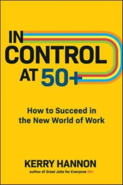 In Control at 50+: How to Succeed in the New World of Work
