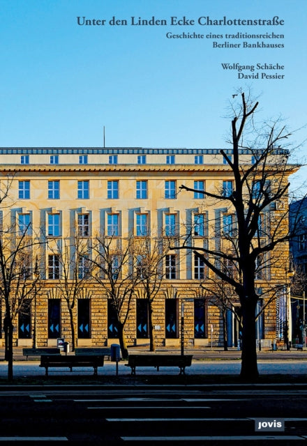 Unter den Linden Ecke Charlottenstrasse: Geschichte eines traditionsreichen Berliner Bankhauses