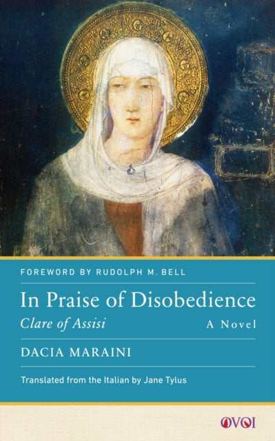 In Praise of Disobedience: Clare of Assisi, A Novel