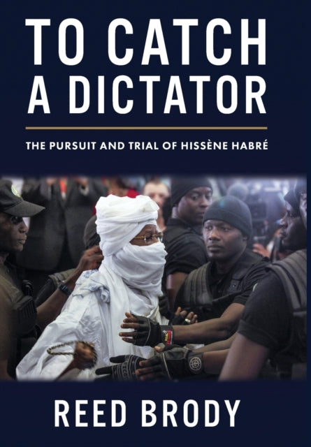 To Catch a Dictator: The Pursuit and Trial of Hissene Habre