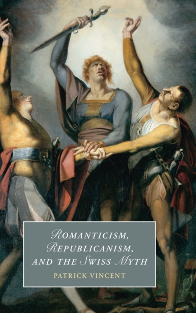 Romanticism, Republicanism, and the Swiss Myth