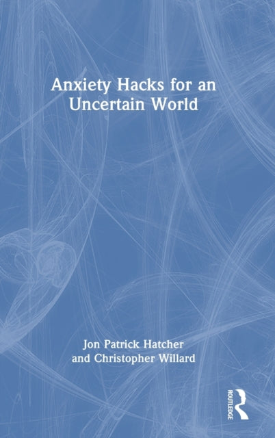 Anxiety Hacks for an Uncertain World
