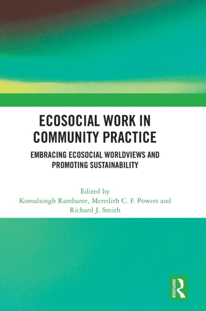 Ecosocial Work in Community Practice: Embracing Ecosocial Worldviews and Promoting Sustainability
