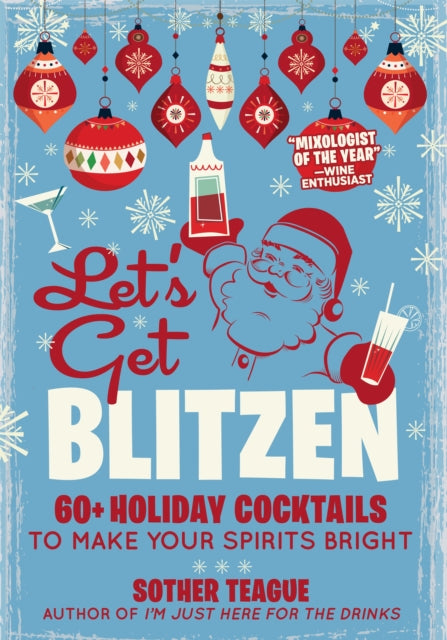 Let's Get Blitzen: 60 Holiday Cocktails to Make Your Spirits Bright