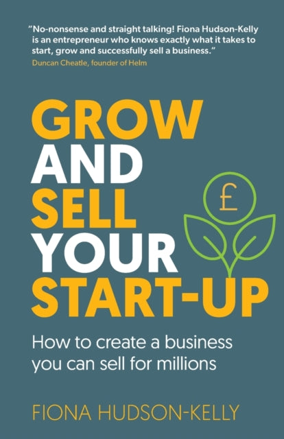 Grow and Sell Your Startup: How To Create a Business You Can Sell for Millions