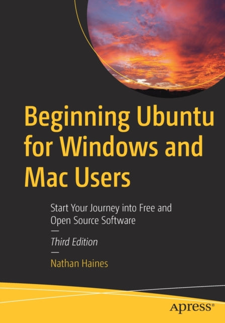 Beginning Ubuntu for Windows and Mac Users: Start Your Journey into Free and Open Source Software