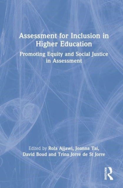 Assessment for Inclusion in Higher Education: Promoting Equity and Social Justice in Assessment