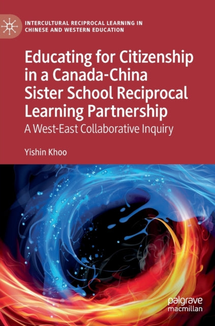 Educating for Citizenship in a Canada-China Sister School Reciprocal Learning Partnership: A West-East Collaborative Inquiry