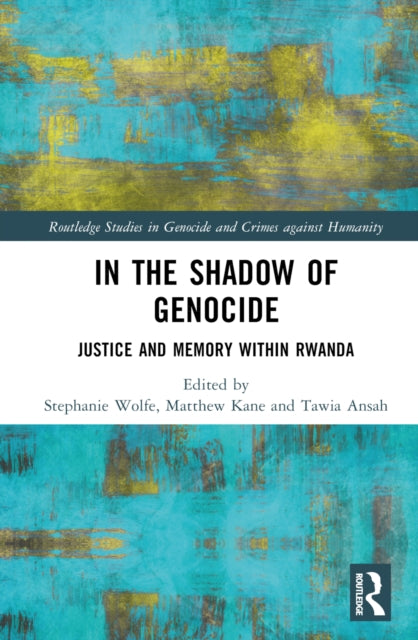 In the Shadow of Genocide: Justice and Memory within Rwanda