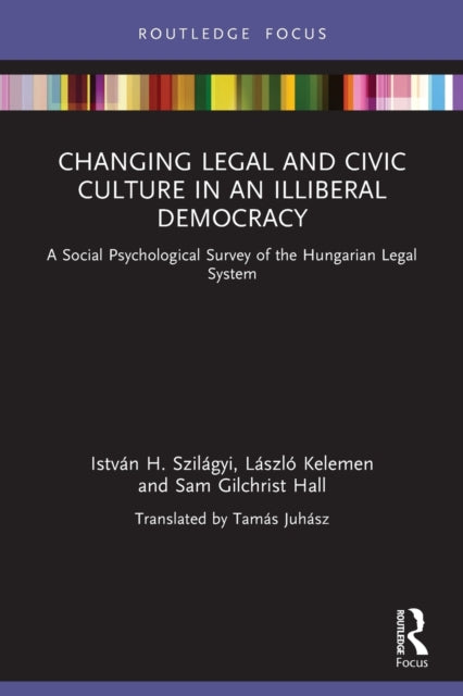 Changing Legal and Civic Culture in an Illiberal Democracy: A Social Psychological Survey of the Hungarian Legal System