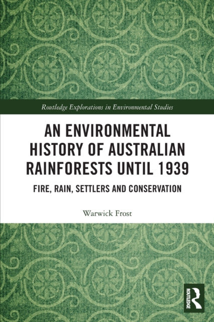 An Environmental History of Australian Rainforests until 1939: Fire, Rain, Settlers and Conservation