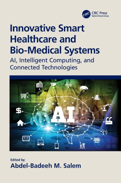 Innovative Smart Healthcare and Bio-Medical Systems: AI, Intelligent Computing and Connected Technologies