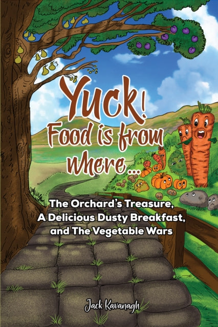 Yuck! Food is from where..?: The Orchard's Treasure, A Delicious Dusty Breakfast, and The Vegetable Wars