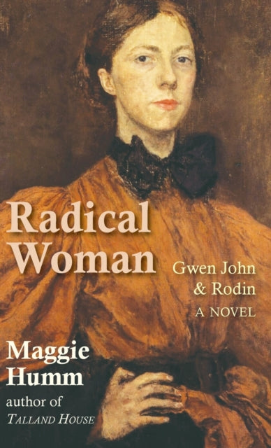 Radical Woman: Gwen John & Rodin: A Novel