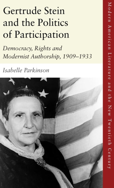 Gertrude Stein and the Politics of Participation: Democracy, Rights and Modernist Authorship, 1909-1933