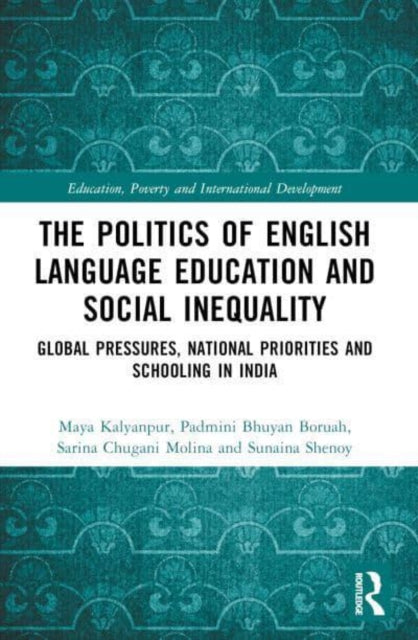 The Politics of English Language Education and Social Inequality: Global Pressures, National Priorities and Schooling in India