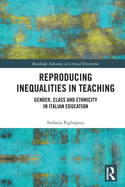 Reproducing Inequalities in Teaching: Gender, Class and Ethnicity in Italian Education
