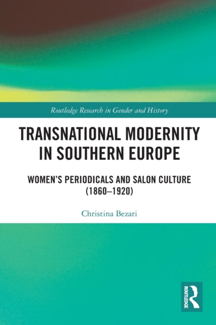 Transnational Modernity in Southern Europe: Women's Periodicals and Salon Culture (1860-1920)