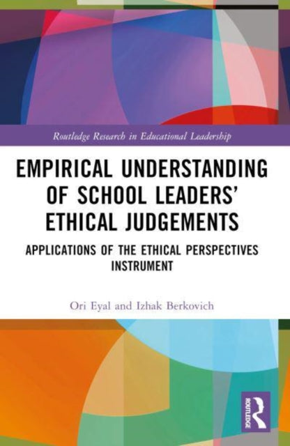 Empirical Understanding of School Leaders' Ethical Judgements: Applications of the Ethical Perspectives Instrument
