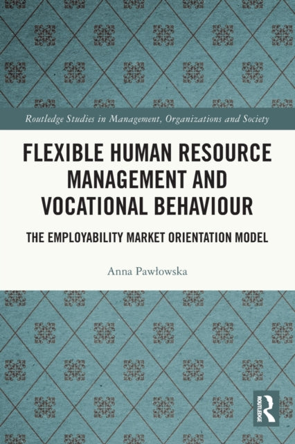 Flexible Human Resource Management and Vocational Behaviour: The Employability Market Orientation Model