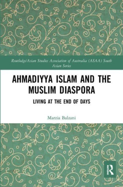 Ahmadiyya Islam and the Muslim Diaspora: Living at the End of Days