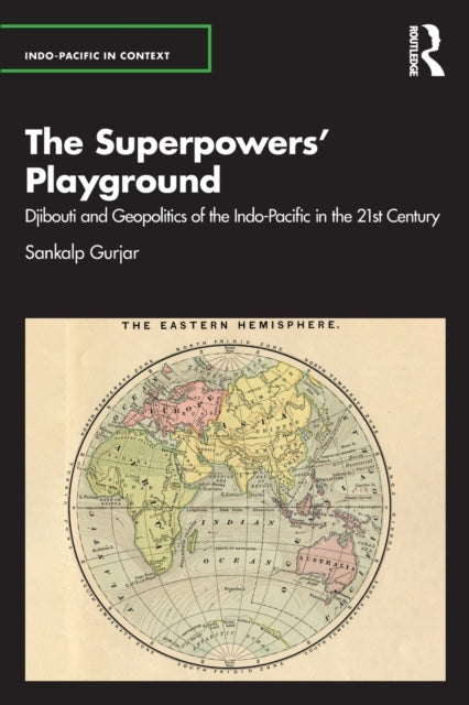 The Superpowers' Playground: Djibouti and Geopolitics of the Indo-Pacific in the 21st Century